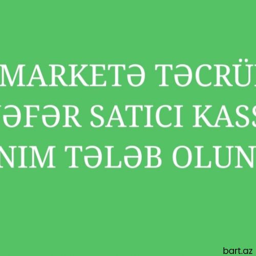 OBA M təcrübəli satıcı kassir xanım tələb olunur